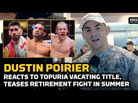 Dustin Poirier Reacts To Ilia Topuria's Lightweight Move, Chandler-Pimblett, Teases Retirement Bout