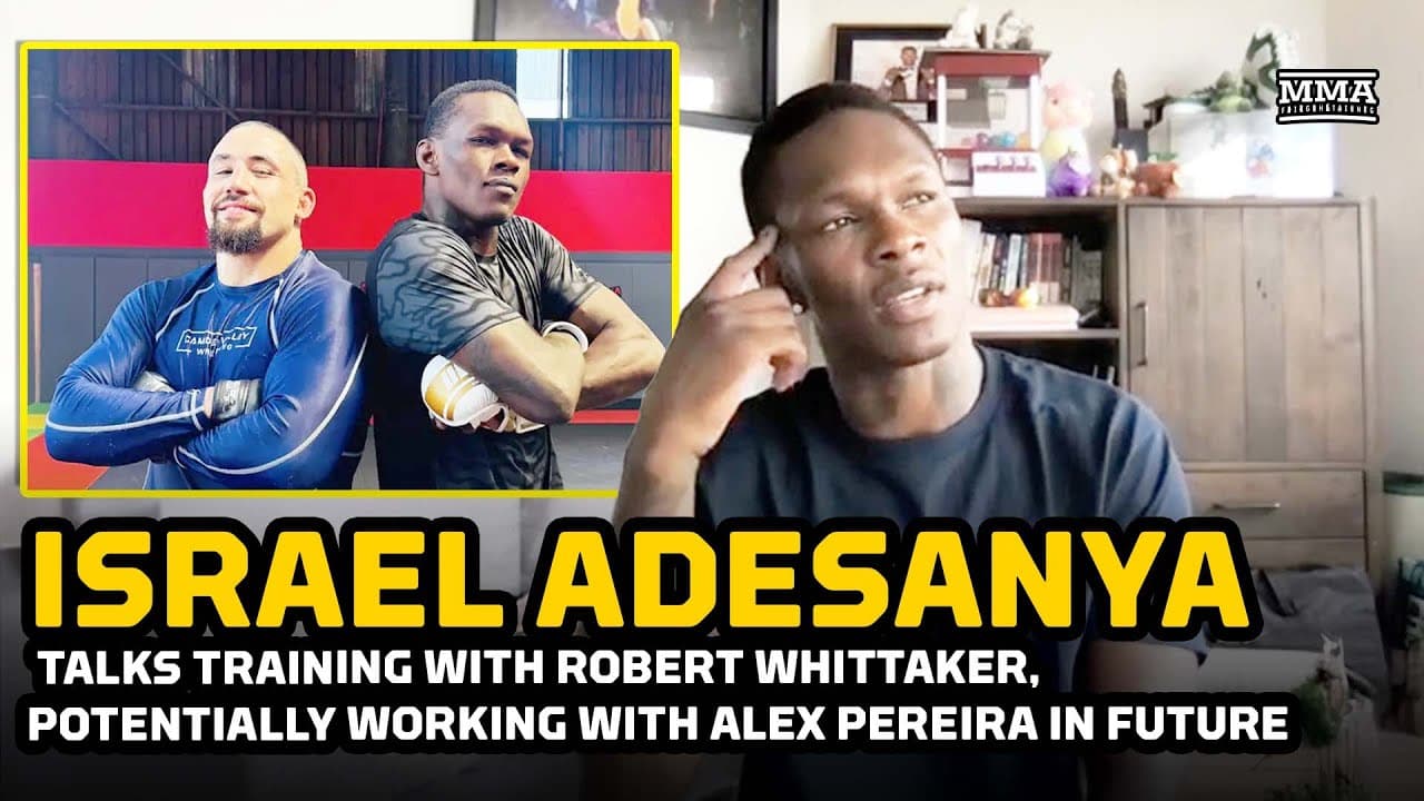 Israel Adesanya Talks Training with Robert Whittaker, Potentially Working with Alex Pereira