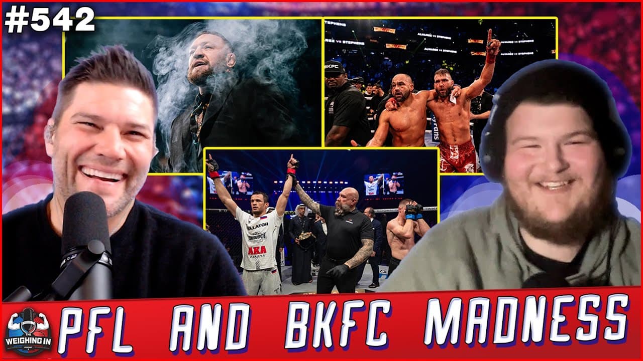 PFL AND BKFC MADNESS!!! | WEIGHING IN #542